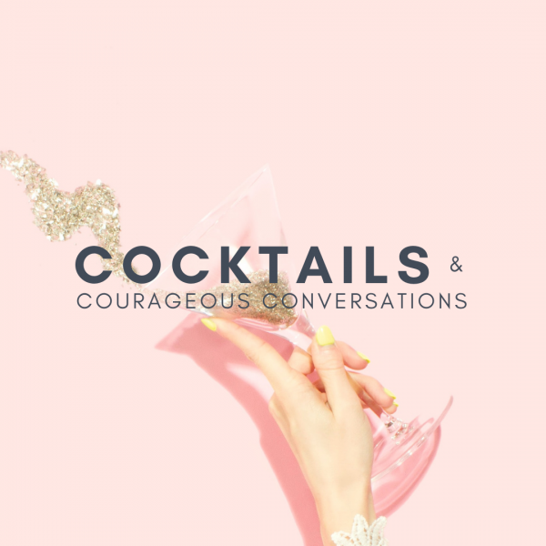 Cocktails & Courageous Conversations