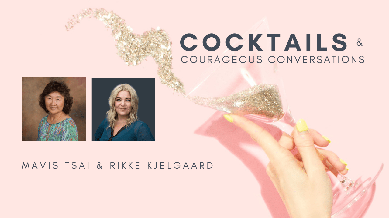 Rikke Kjelgaard and Mavis Tsai - Cocktails & Courageous Conversations