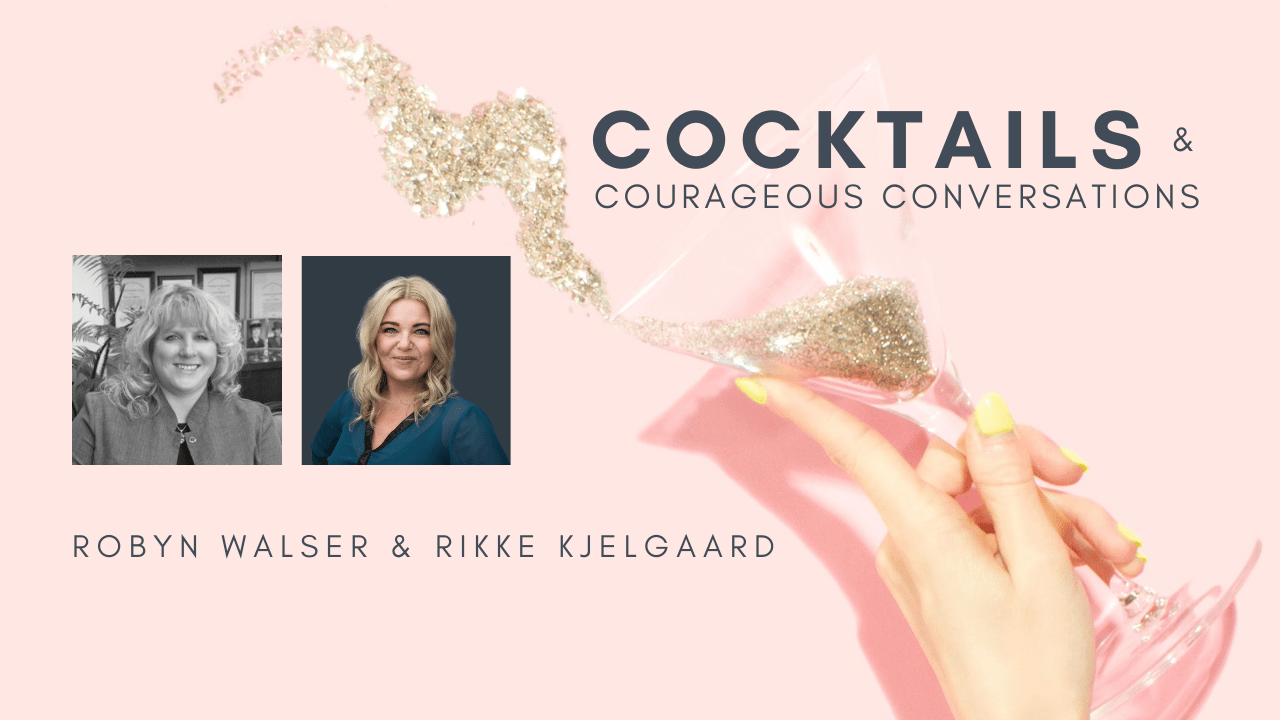Rikke Kjelgaard and Robyn Walser - Cocktails & Courageous Conversations