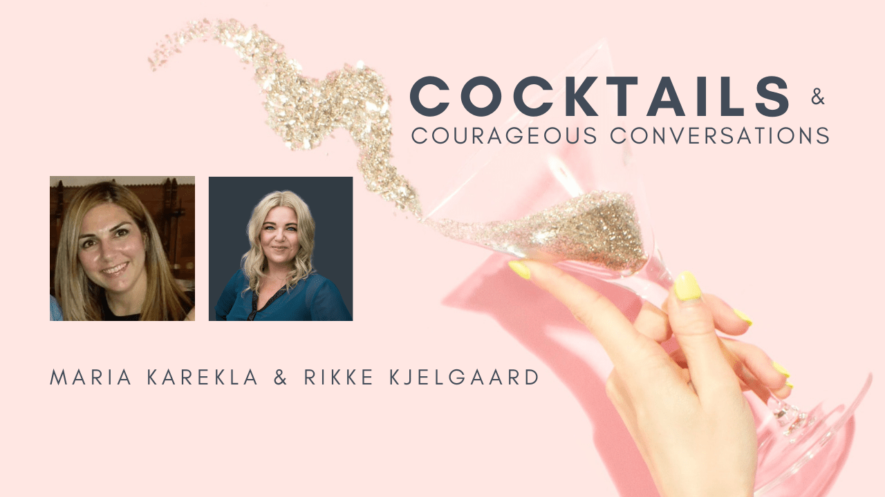 Maria Karekla & Rikke Kjelgaard - Cocktails & Courageous Conversations