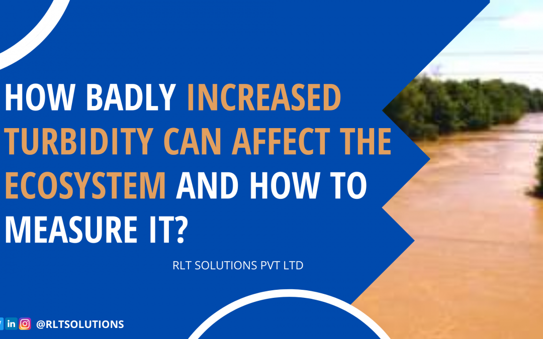 How Badly Increased Turbidity Can Affect The Ecosystem and How To Measure It?