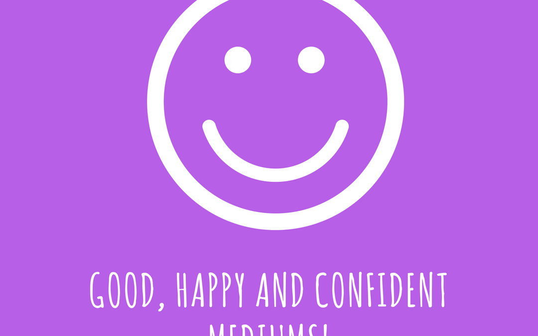 Good, happy and confident mediums.