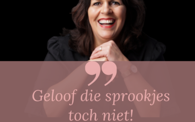 Geloof die sprookjes toch niet!