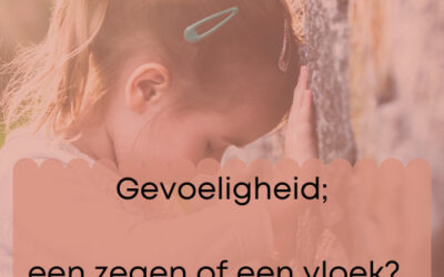 Gevoeligheid; een zegen of een vloek?