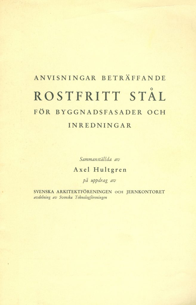 "Anvisningar beträffande Rostfritt Stål för byggnadsfasader och inredningar"
1939.