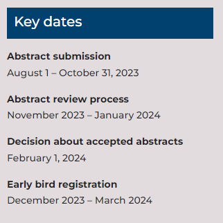 The photo contains information about the key dates for the Congress:
Abstract submission: August 1st to October 31, 2023
Abstract review process: November 2023 to January 2024
Decision about accepted abstracts: February 1st, 2024
Early bird registration: December 2023 to March 2024