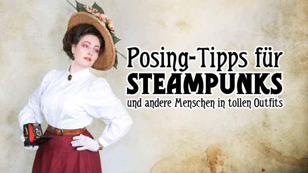 Frau in historischer Kleidung mit Kamera Text: "Posing-Tipps für Steampunks und andere Menschen in tollen Outfits"