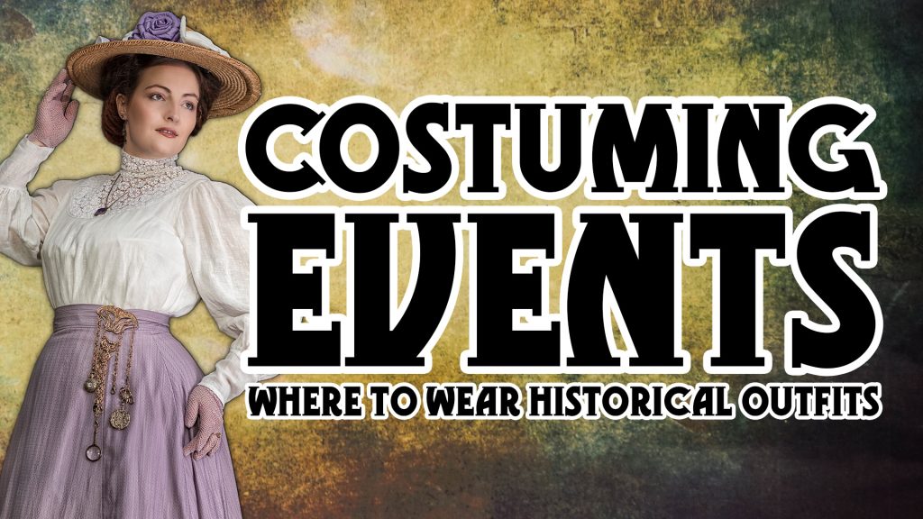 Thumbnail for List of Costuming Events, Photo of woman wearing a historical edwardian outfit with large hat, white blouse and purple skirt, Text: Costuming Events, Where to wear historical outfits