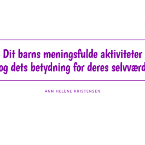 ON DEMAND - Dit barns meningsfulde aktiviteter og dets betydning for deres selvværd