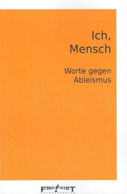 Schwarze Schrift auf gelbem Grund: Ich, Mensch. Worte gegen Ableismus. Frei!Geist Autorenverlag