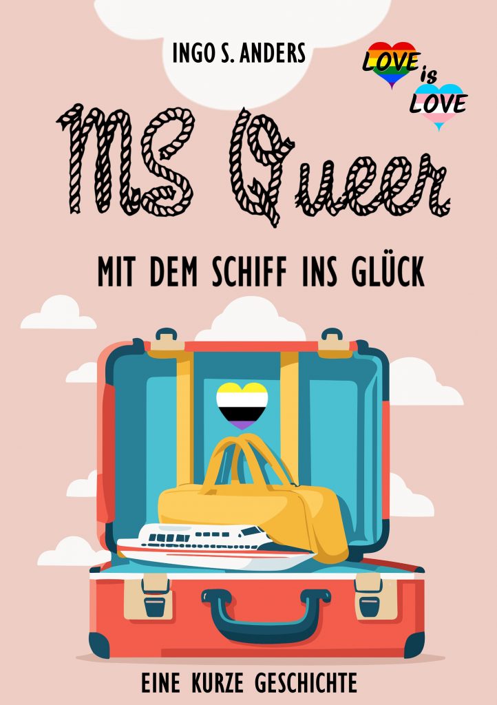 Ein geöffneter Koffer, in den eine Tasche und ein Schiff gepackt sind. Weiße Wolken auf rosa Grund. Schrift: Ingo S. Anders MS Queer Mit dem Schiff ins Glück Eine kurze Geschichte