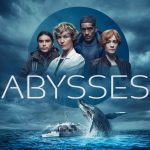 Critique « ABYSSES » (série 2023) : Cétacés…crient les océans !