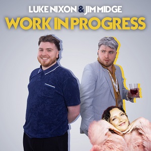 Luke Nixon and Jim Midge Work In Progress