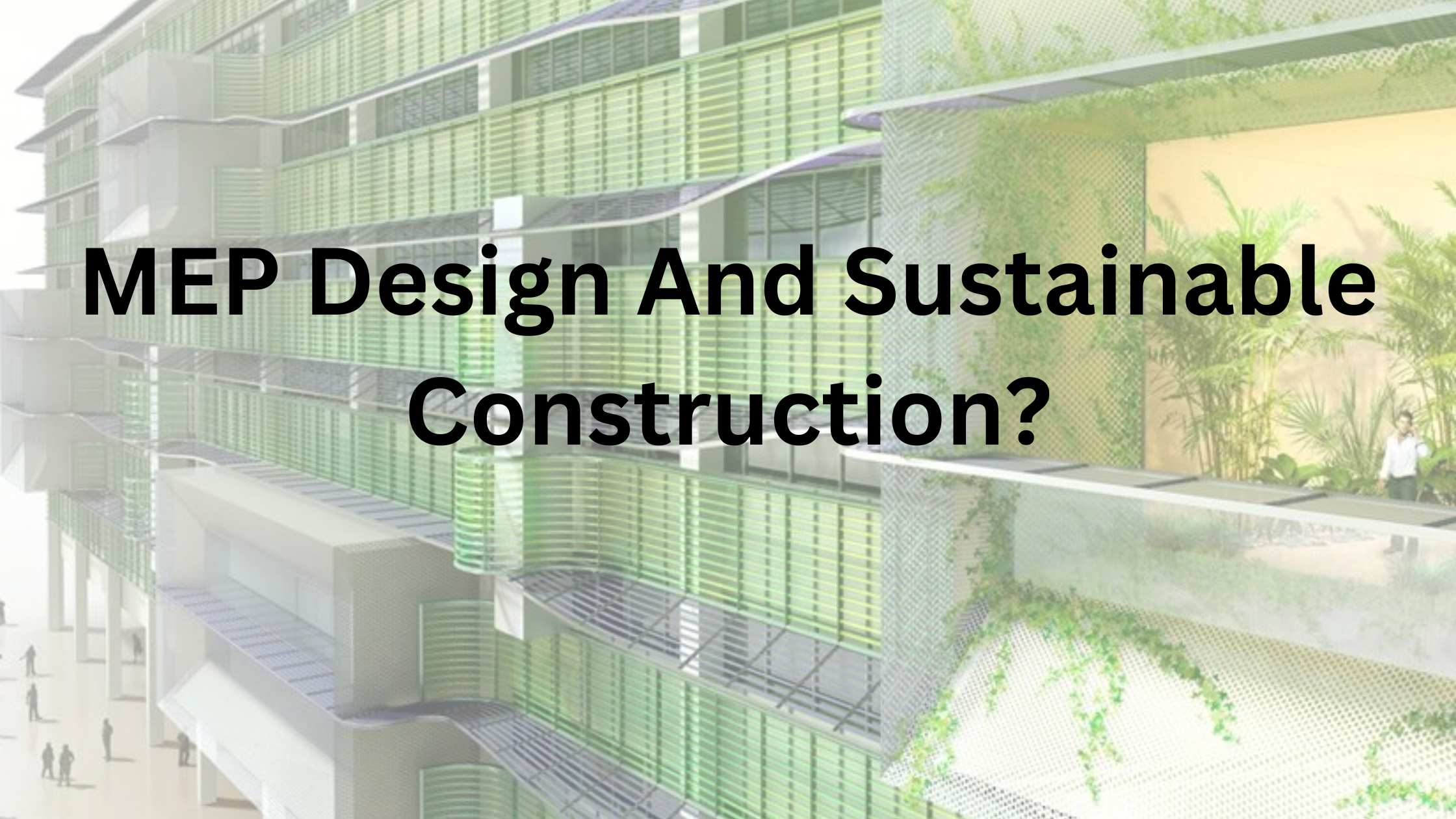 MEP Design and sustainable construction