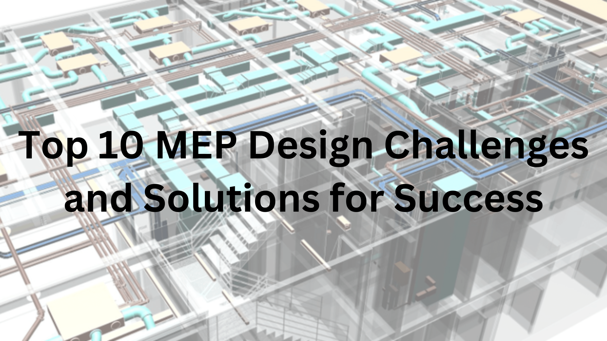 Top 10 MEP Design Challenges and Solutions for Success