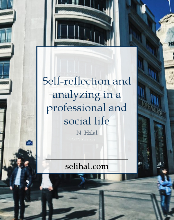 Self-reflection and analyzing in a professional and social life - Post by N. Hilal on Selihal.com