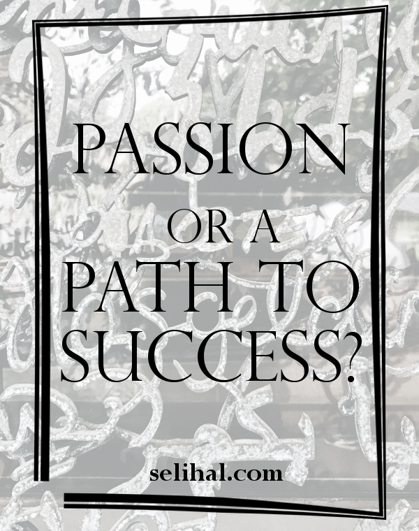 Passion or a way to success? - Post by N. Hilâl on Selihal.com