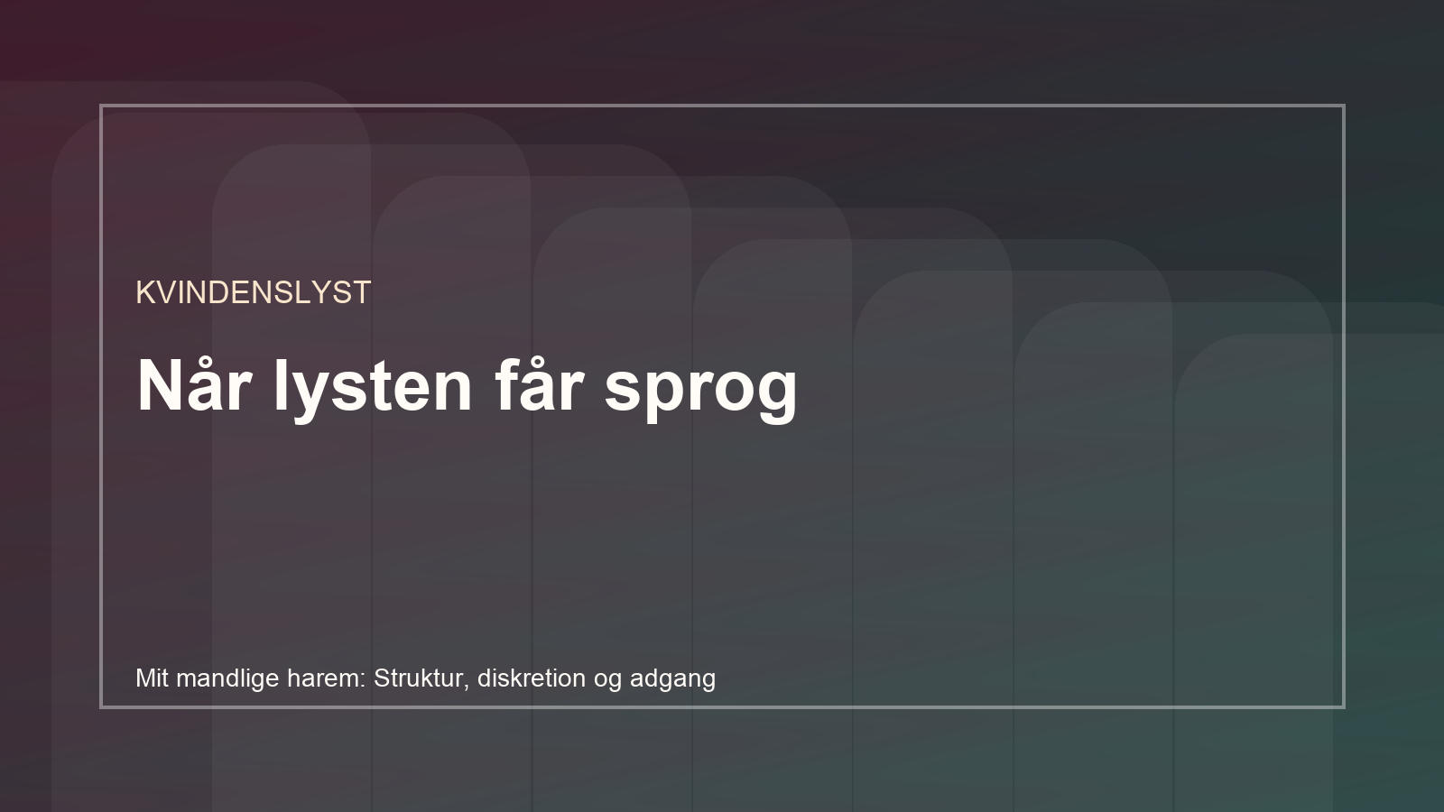 Mit mandlige harem: Struktur, diskretion og adgang - visuelt afsnitsbreak 2