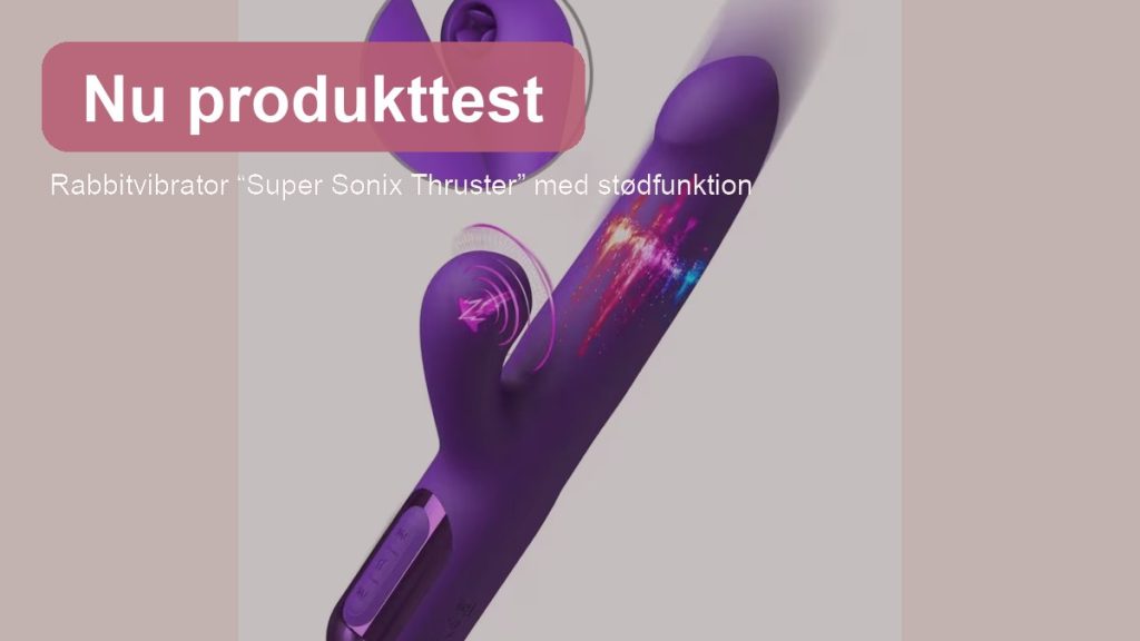 Nye produkttests: Rabbitvibrator “Super Sonix Thruster” med stødfunktion, Duo Pleasure Bodywand og LELO HEX Respect XL – Kondomer i Megastørrelse