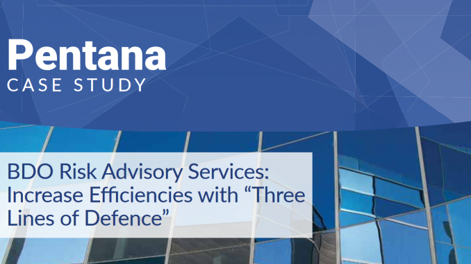 Case Study Pentana BDO BDO Risk & Advisory Services increases efficiencies with "three lines of defence"
