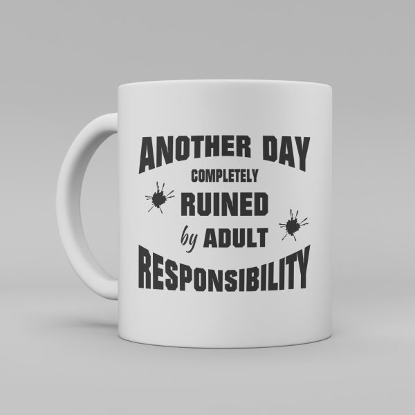 En vit keramikmugg med svart engelsk text: "Another day completely ruined by adult responsibility".