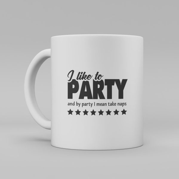 Vit keramikmugg med svart text på engelska: I like to party and by party I mean take naps