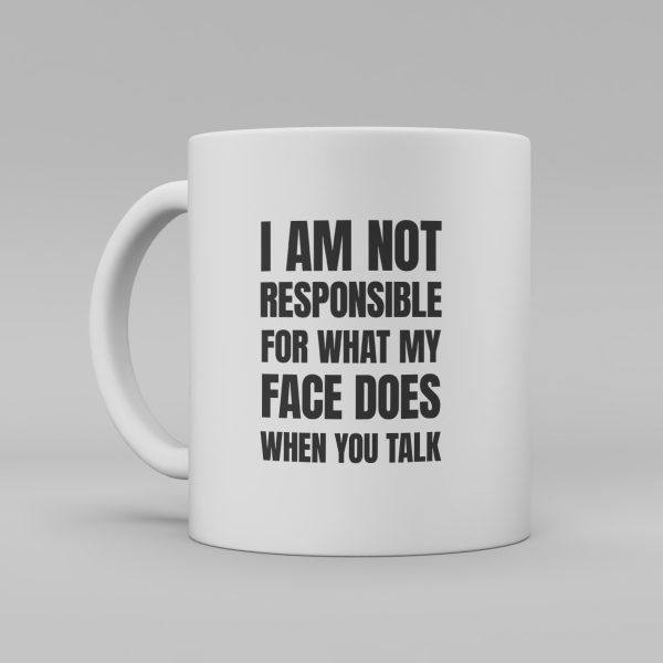 Vit keramikmugg med svart text på engelska: "I am not responsible for what my face does when you talk"