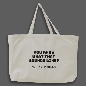 Naturvit tygväska med svart text på engelska: "You know what that sounds like? Not my problem"