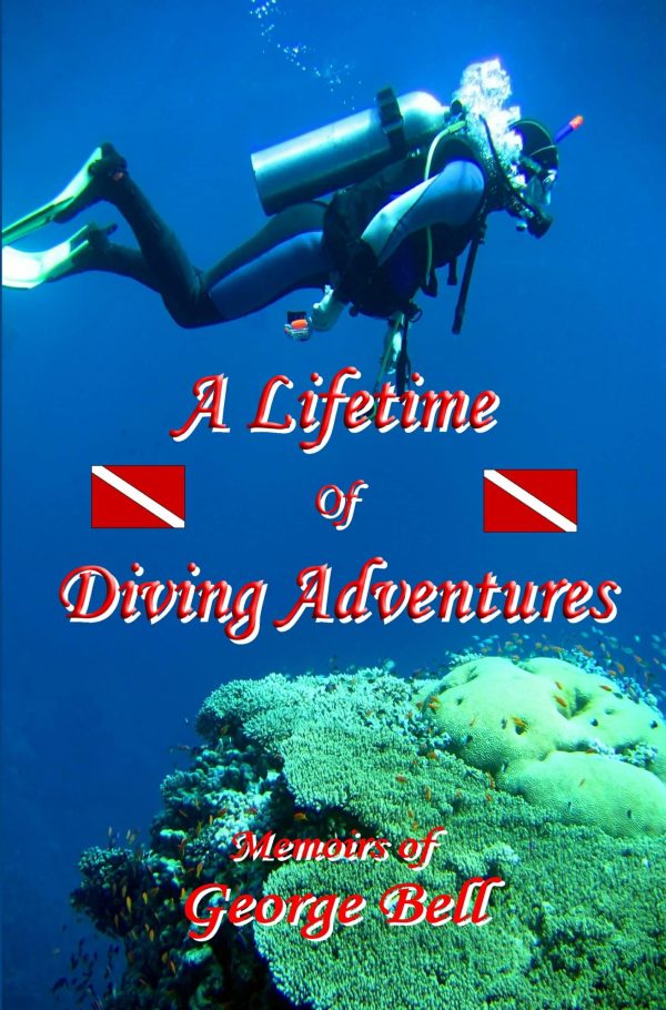 A Lifetime of Dicving Adventurers Memoirs of George Bell
