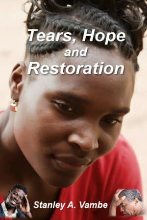 Tears, Hope and Restoration by Stanley A. Vambe