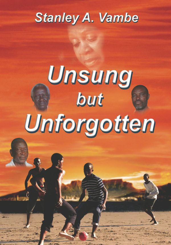 Unsung but Unforgotten by Stanley A. Vambe