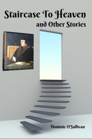 Staircase to Heaven and Other Stories by Dominic O'Sullivan