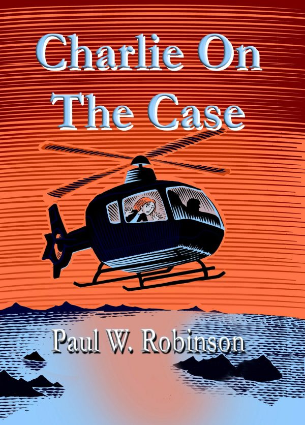 Charlie On The Case by Paul W. Robinson
