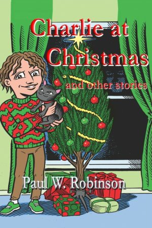 Charlie at Chrismas and Other Stories by Paul W. Robinson