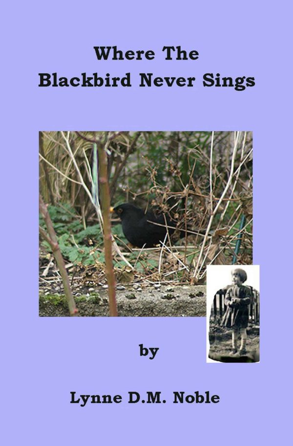 Where The Blackbird Never Sings by Lynne D.M. Noble