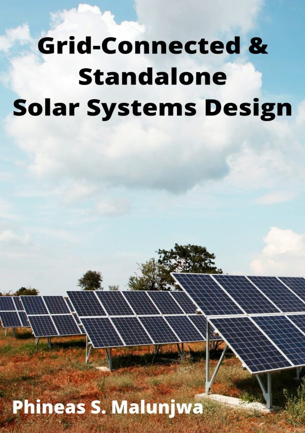 Grid-Connected & Standalone Solar System Design by Phineas S. Malunjwa