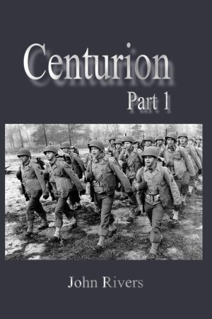 Centurion Part 1 by John Rivers