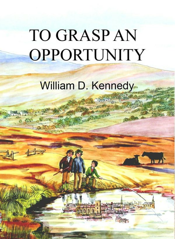 To Grasp An Opportunity by William D. Kennedy