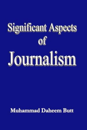 Significant Aspects of Journalism by Muhammad Daheem Butt