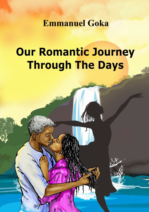Our Romantic Journey Through The Days by Emmanuel Goka