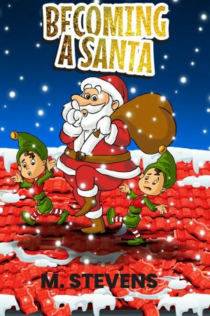 Becoming A Santa by M. Stevens
