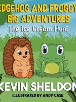 "Hedgehog and Froggy's Big Adventures"  by  Kevin Sheldon