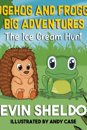 "Hedgehog and Froggy's Big Adventures" by Kevin Sheldon