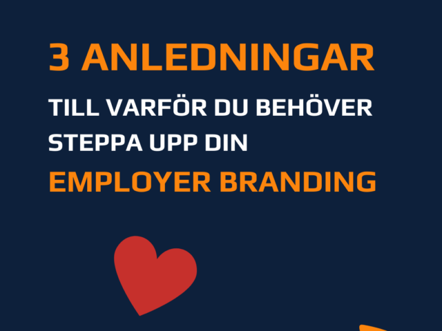 3 anledningar till varför du behöver steppa upp din employer branding