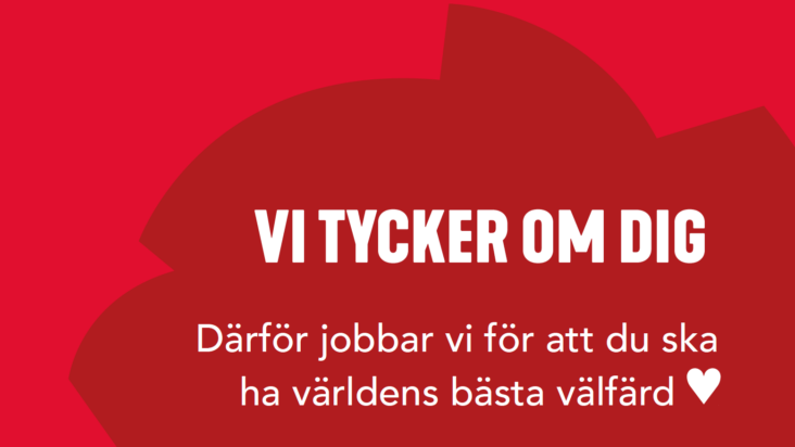 Vi tycker om dig – därför jobbar vi för att du ska ha världens bästa välfärd