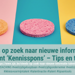 Steeds op zoek naar nieuwe informatie - Talent 'Kennisspons' - Tips en tools