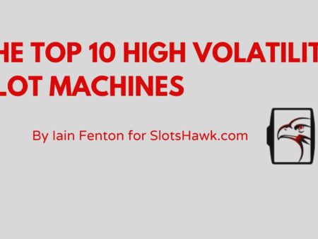 HIGH VOLATILITY SLOT MACHINES: THE TOP 10 HIGH VARIANCE SLOTS
