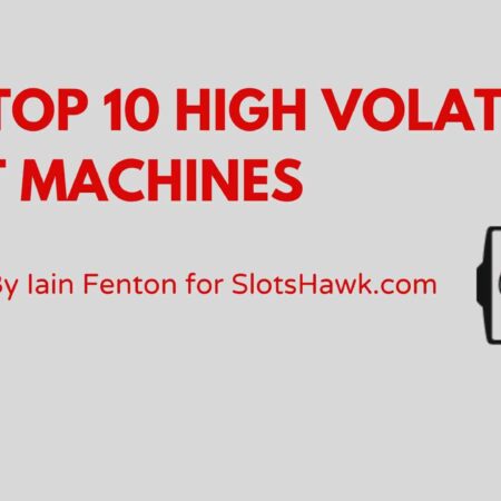 HIGH VOLATILITY SLOT MACHINES: THE TOP 10 HIGH VARIANCE SLOTS