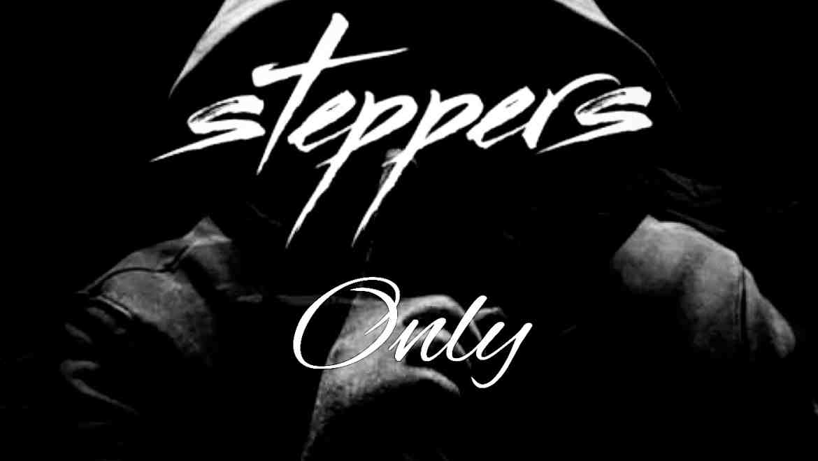 STEPPERS ONLY