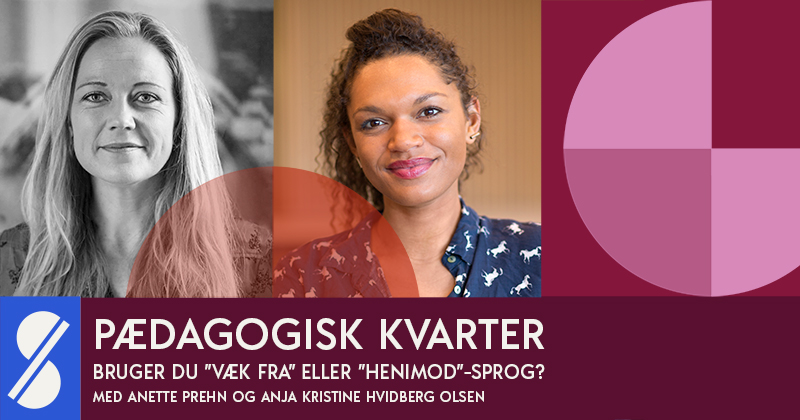 Bruger du ’væk fra’ eller ’henimod’-sprog? Med Anette Prehn og Anja Kristine Hvidberg Olsen